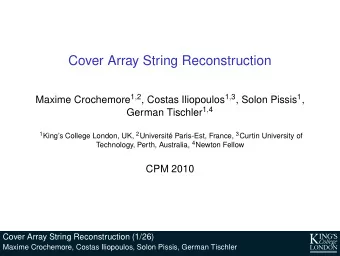 Cover Array String Reconstruction Maxime Crochemore 1 , 2 , Costas Iliopoulos 1 , 3 , Solon Pissis