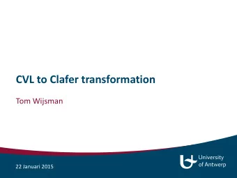 CVL to Clafer transformation  Tom Wijsman  22 Januari 2015  Overview  1. CVL to Clafer