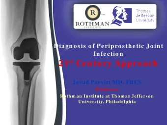 21 st Century Approach  Javad Parvizi MD, FRCS  Professor  Rothm an Institute at Thom as Jefferson