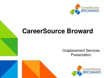 CareerSource Broward  Outplacement Services  Presentation  Three Centers in Broward County  CSBD