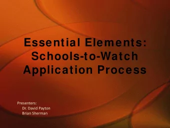 Essential Elements:  Schools-to-Watch  Application Process  Presenters:  Dr. David Payton  Brian