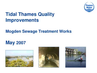 Tidal Thames Quality  Improvements  Mogden Sewage Treatment Works May 2007  Objectives of the