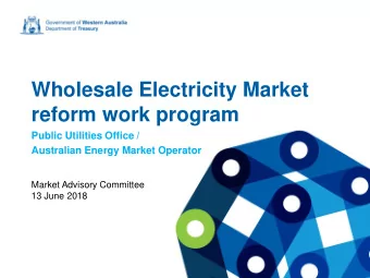 Wholesale Electricity Market  reform work program  Public Utilities Office /  Australian Energy
