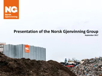 Presentation of the Norsk Gjenvinning Group  September 2017  Content  I.  Presentation of the NG