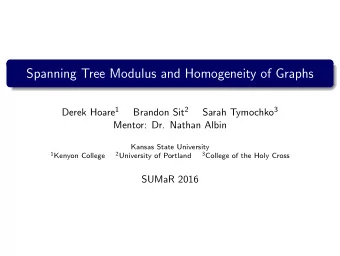 Spanning Tree Modulus and Homogeneity of Graphs Derek Hoare 1 Brandon Sit 2 Sarah Tymochko 3