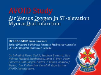 AVOID Study  Air Versus Oxygen In ST-elevation  MyocarDial Infarction Dr Dion Stub MBBS PhD FRACP