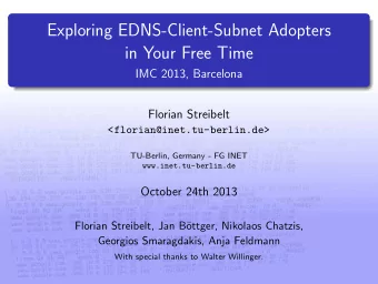 Exploring EDNS-Client-Subnet Adopters  in Your Free Time  IMC 2013, Barcelona  Florian Streibelt