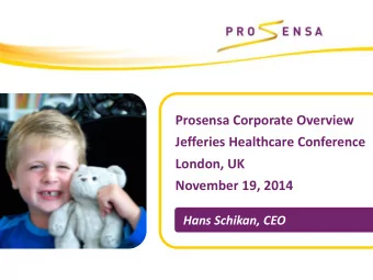 Prosensa Corporate Overview  Jefferies Healthcare Conference  London, UK  November 19, 2014  Hans