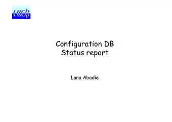 Configuration DB  Status report  Lana Abadie  Contents   Objectives &amp; requirements
