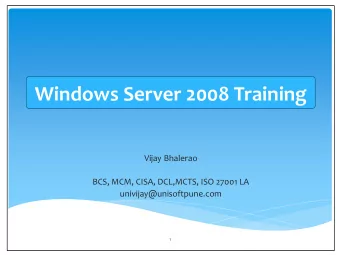 Windows Server 2008 Training  Vijay Bhalerao  BCS, MCM, CISA, DCL,MCTS, ISO 27001 LA