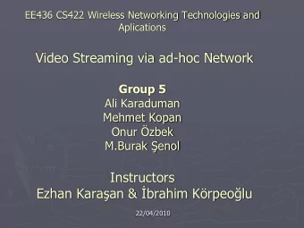 Video Streaming via ad-hoc Network Group 5  Ali Karaduman  Mehmet Kopan Onur zbek M.Burak enol