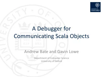 Communicating Scala Objects  Andrew Bate and Gavin Lowe  Department of Computer Science  University