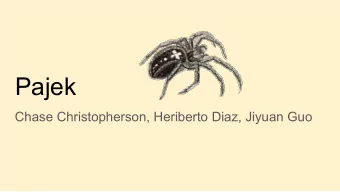 Pajek  Chase Christopherson, Heriberto Diaz, Jiyuan Guo  Pajek overview    Pajek is designed to