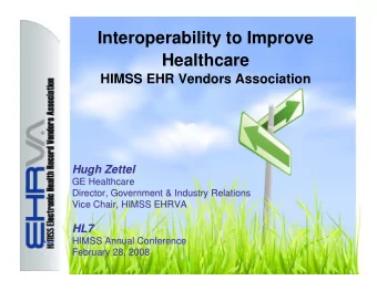 Interoperability to Improve  Healthcare  HIMSS EHR Vendors Association  Hugh Zettel  Hugh Zettel