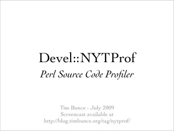 Devel::NYTProf  Perl Source Code Profiler  Tim Bunce - July 2009  Screencast available at