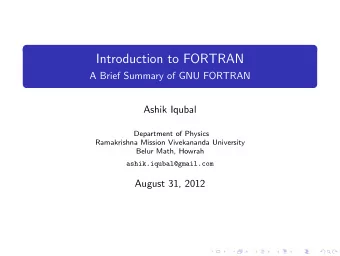 Introduction to FORTRAN  A Brief Summary of GNU FORTRAN  Ashik Iqubal  Department of Physics