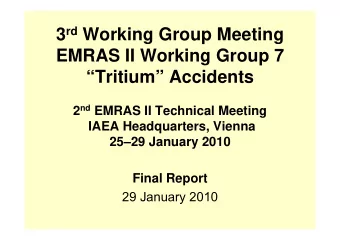 3 rd Working Group Meeting  EMRAS II Working Group 7  Tritium Accidents 2 nd EMRAS II