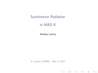 Synchrotron Radiation  in MAD-X  Andrea Latina  A. Latina (CERN) - Mar 3, 2017  Physics recap  The