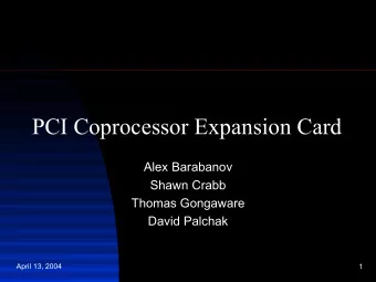 PCI Coprocessor Expansion Card  Alex Barabanov  Shawn Crabb  Thomas Gongaware  David Palchak  April