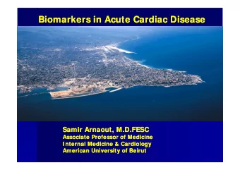 Biomarkers in Acute Cardiac Disease  Biomarkers in Acute Cardiac Disease  Samir Arnaout, M.D.FESC