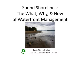 Sound Shorelines:  The What, Why, &amp; How  of Waterfront Management  Karin Strelioff, MLA  MASON