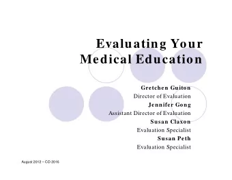 Evaluating Your  Medical Education  Gretchen Guiton  Director of Evaluation  Jennifer Gong