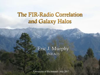 The FIR-Radio Correlation  and Galaxy Halos  Eric J. Murphy  (NRAO) University of Richmond  July