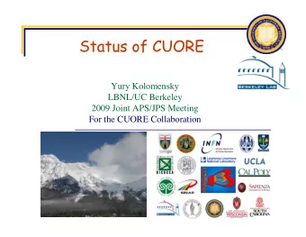 Status of CUORE  Yury Kolomensky  LBNL/UC Berkeley  2009 Joint APS/JPS Meeting  For the CUORE
