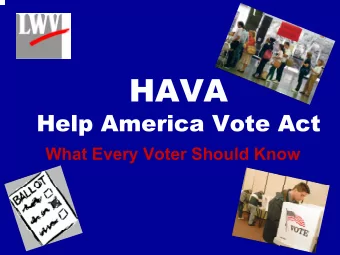 HAVA  HAVA  Help America Vote Act  Help America Vote Act  What Every Voter Should Know  Why Is HAVA