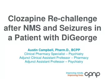 after NMS and Seizures in  a Patient with DiGeorge  Austin Campbell, Pharm.D., BCPP Clinical