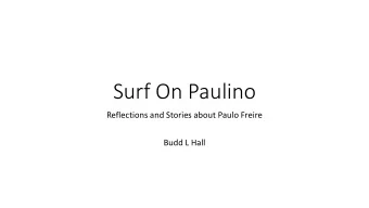 Surf On Paulino  Reflections and Stories about Paulo Freire  Budd L Hall Paulo Freire  1921 -