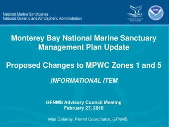 Monterey Bay National Marine Sanctuary  Management Plan Update  Proposed Changes to MPWC Zones 1