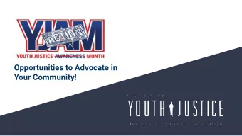 Opportunities to Advocate in  Your Community!  Overview   Brief History of YJAM   YJAM 2019
