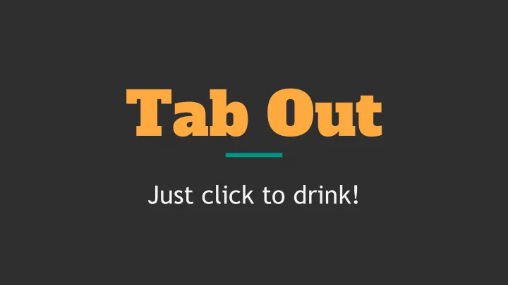 tab out