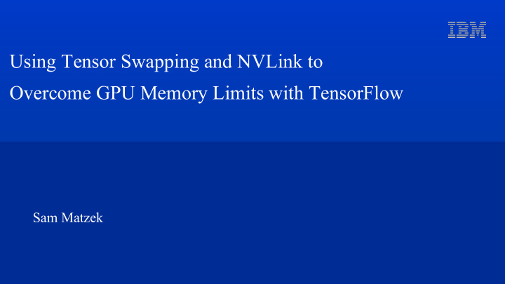 using tensor swapping and nvlink to overcome gpu memory
