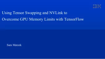 Using Tensor Swapping and NVLink to  Overcome GPU Memory Limits with TensorFlow  Sam Matzek  Deep
