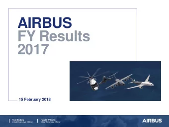AIRBUS  FY Results  2017  15 February 2018  Tom Enders  Harald Wilhelm  Chief Executive Officer