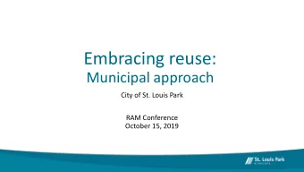 Embracing reuse:  Municipal approach  City of St. Louis Park  RAM Conference  October 15, 2019  We