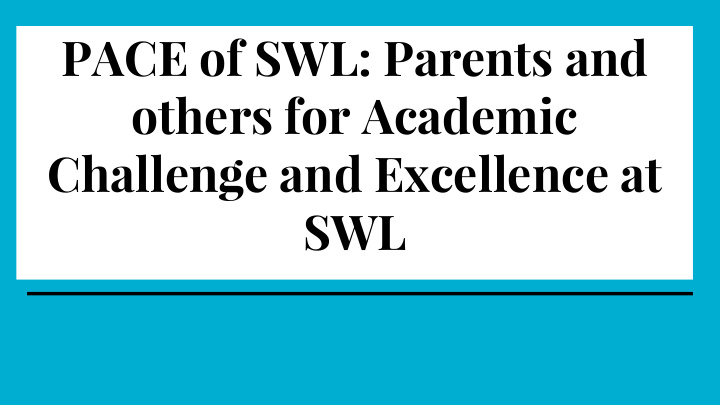 pace of swl parents and others for academic challenge and