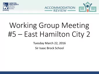 Working Group Meeting #5  East Hamilton City 2  Tuesday March 22, 2016  Sir Isaac Brock School