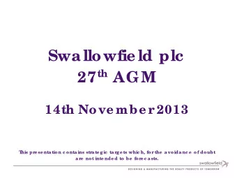 Swallowfie ld plc 27 th AGM  14th Nove mbe r  2013  T  his pre se nta tion c onta ins stra te g ic