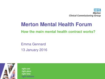 Merton Mental Health Forum  How the main mental health contract works?  Emma Gennard  13 January