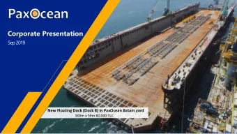 Corporate Presentation  Sep 2019  New Floating Dock (Dock 8) in PaxOcean Batam yard  300m x 59m