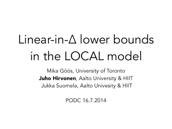 Linear-in-  lower bounds  in the LOCAL model  Mika Gs, University of Toronto Juho Hirvonen ,