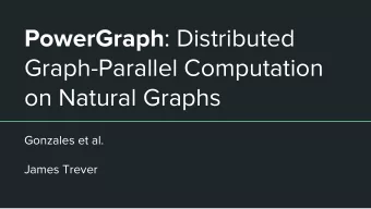 PowerGraph : Distributed  Graph-Parallel Computation  on Natural Graphs  Gonzales et al.  James