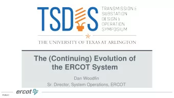 The (Continuing) Evolution of  the ERCOT System  Dan Woodfin  Sr. Director, System Operations,