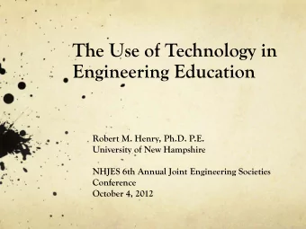 The Use of Technology in Engineering Education  Robert M. Henry, Ph.D. P.E.  University of New