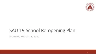 SAU 19 School Re-opening Plan  MONDAY, AUGUST 3, 2020  1  Introduction  Opening remarks by