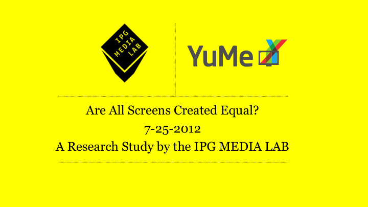 are all screens created equal 7 25 2012 a research study