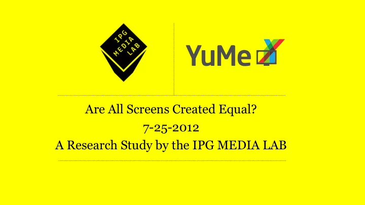 are all screens created equal 7 25 2012 a research study